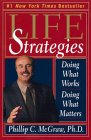 Life Strategies : Doing What Works, Doing What Matters - Phillip C. McGraw